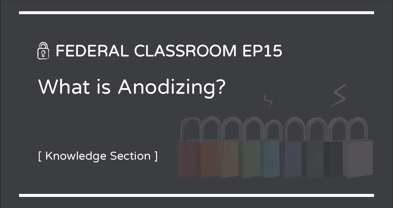 FEDERAL CLASSROOM EP15- What is Anodizing?